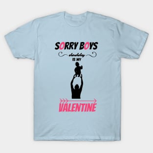 sorry boys dad is my valentine <3 T-Shirt